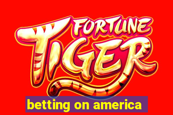 betting on america