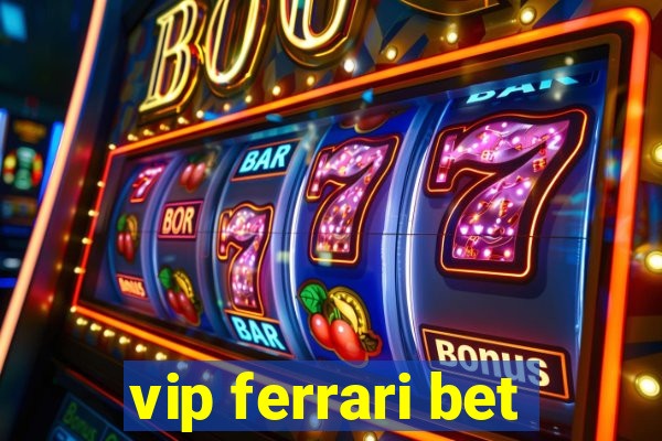 vip ferrari bet