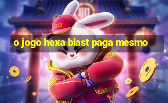 o jogo hexa blast paga mesmo