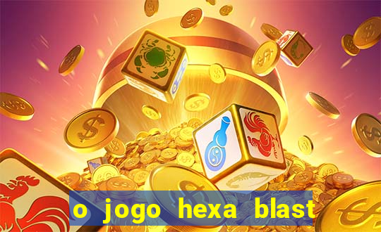 o jogo hexa blast paga mesmo