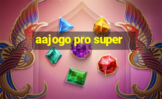 aajogo pro super