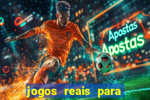 jogos reais para ganhar dinheiro