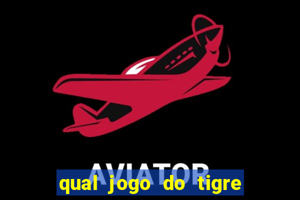 qual jogo do tigre 茅 confi谩vel