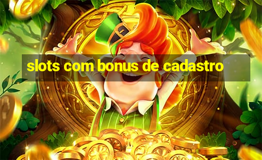 slots com bonus de cadastro