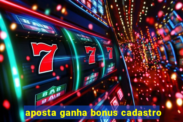 aposta ganha bonus cadastro