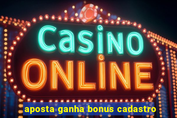 aposta ganha bonus cadastro