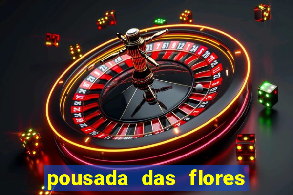 pousada das flores & lm eventos fortuna de minas