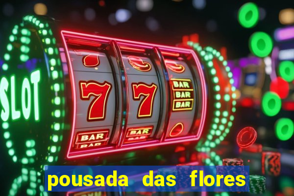 pousada das flores & lm eventos fortuna de minas