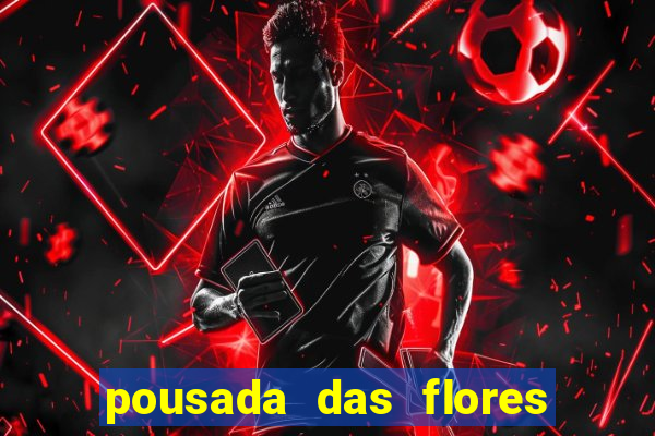 pousada das flores & lm eventos fortuna de minas