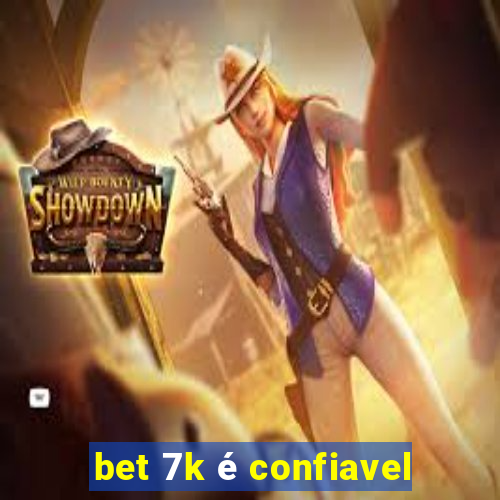 bet 7k é confiavel