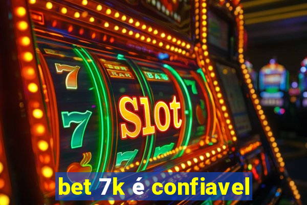 bet 7k é confiavel