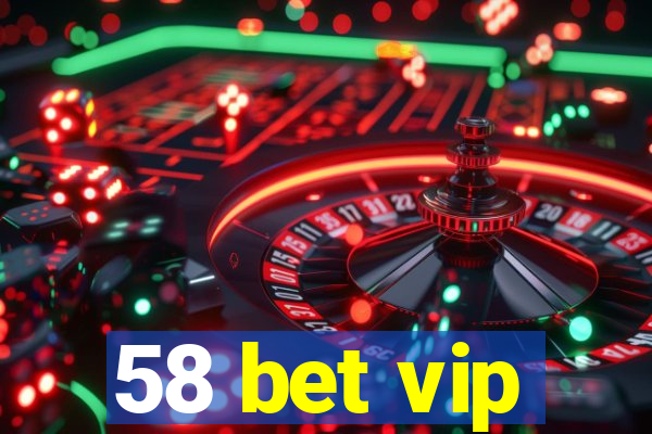 58 bet vip