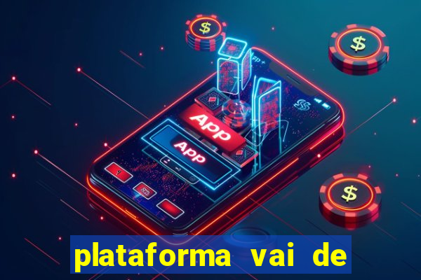 plataforma vai de bet gusttavo lima