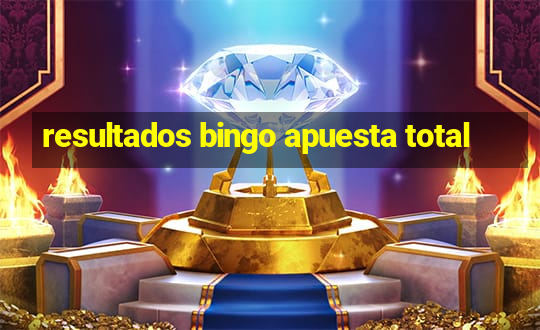 resultados bingo apuesta total