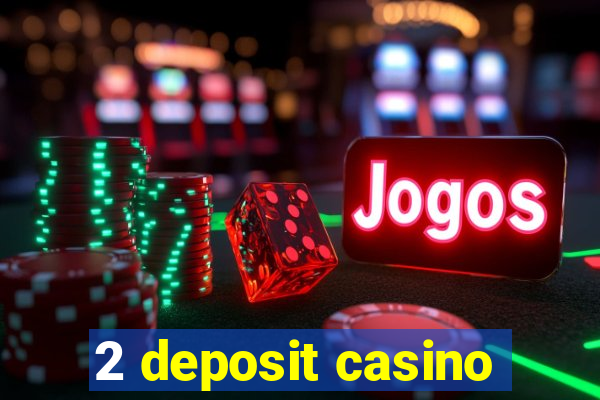 2 deposit casino