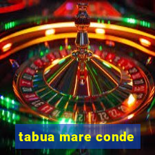 tabua mare conde