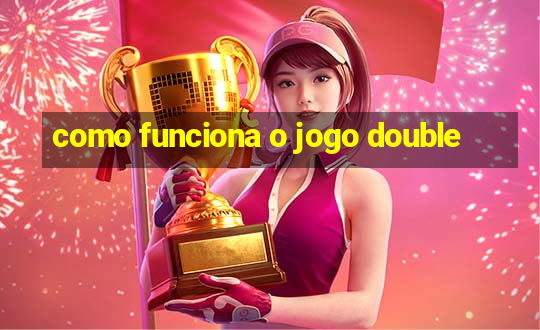 como funciona o jogo double