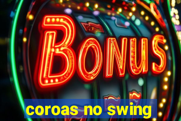 coroas no swing