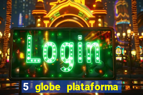 5 globe plataforma de jogos