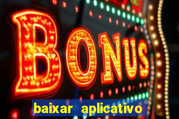 baixar aplicativo de aposta bet