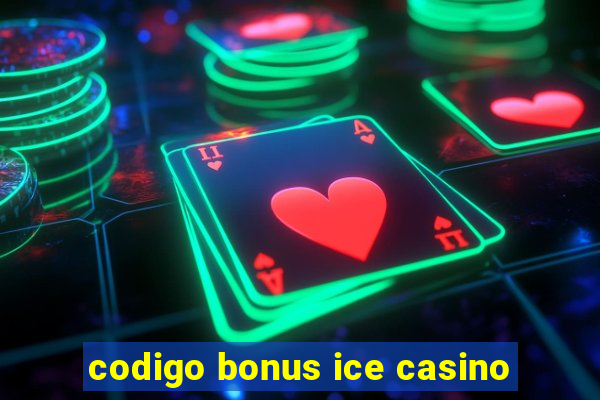 codigo bonus ice casino