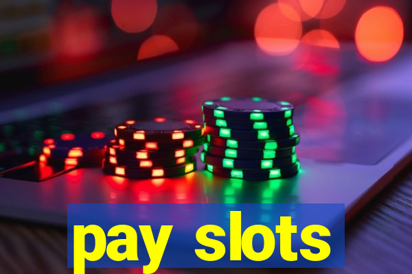 pay slots