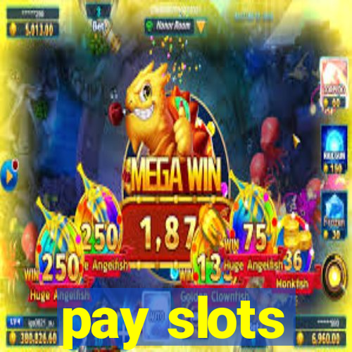 pay slots