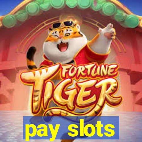 pay slots