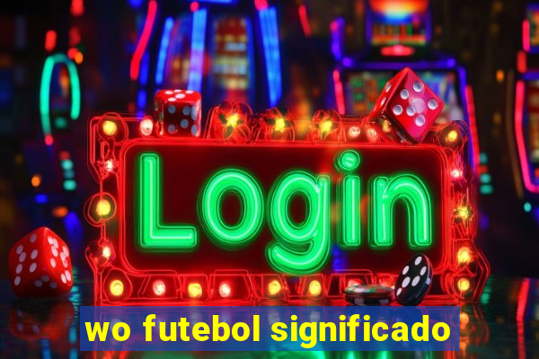 wo futebol significado