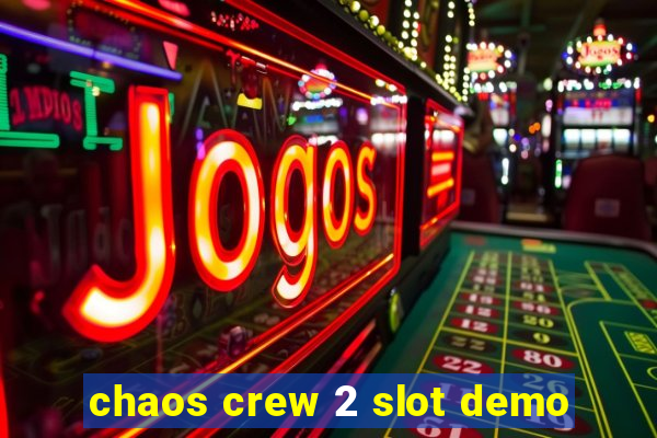 chaos crew 2 slot demo