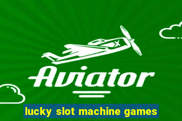 lucky slot machine games