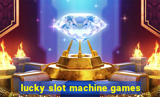 lucky slot machine games