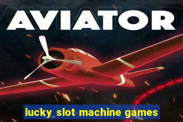 lucky slot machine games