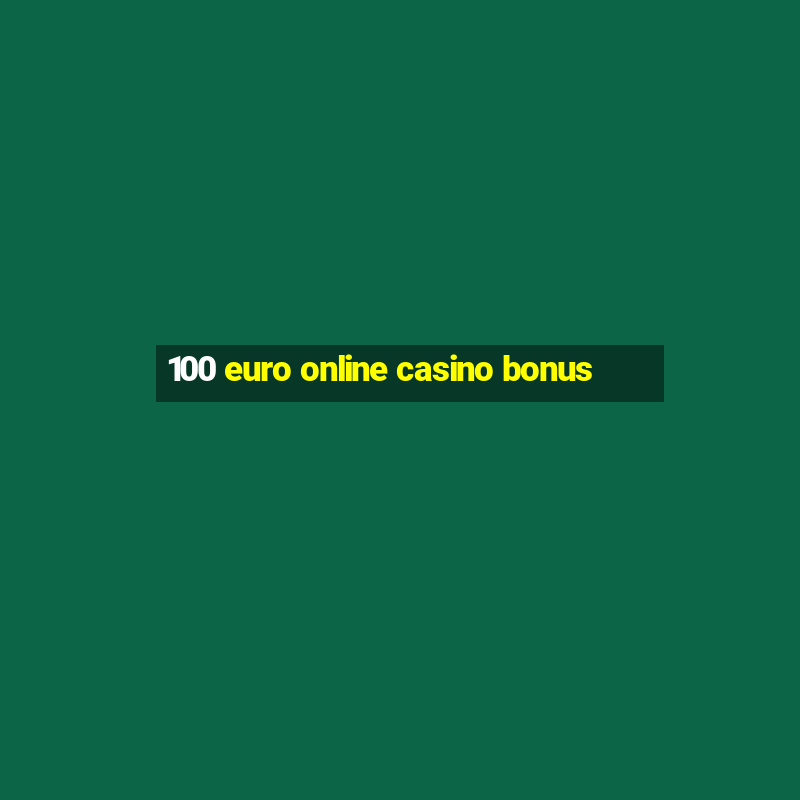 100 euro online casino bonus