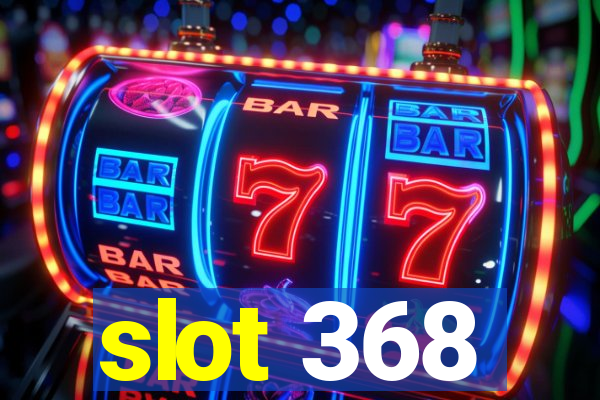 slot 368