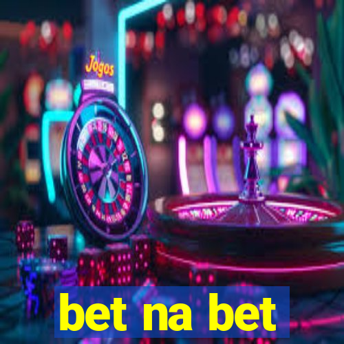 bet na bet