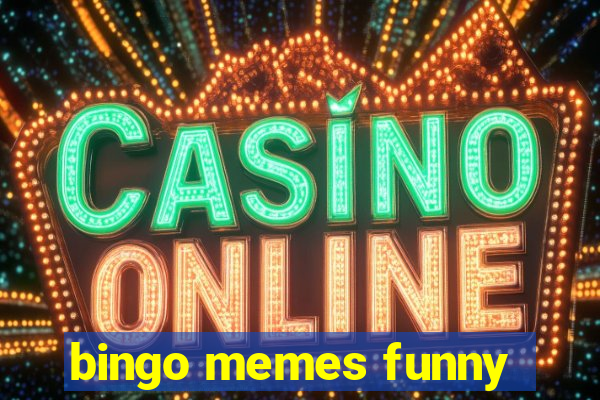 bingo memes funny