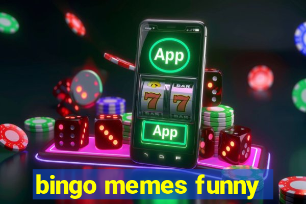 bingo memes funny