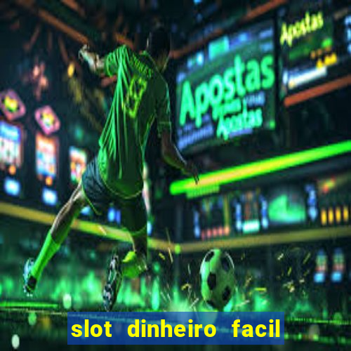 slot dinheiro facil paga mesmo