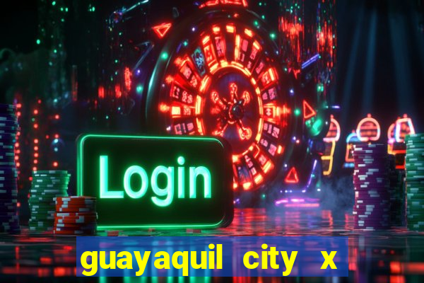 guayaquil city x san antonio