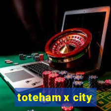 toteham x city