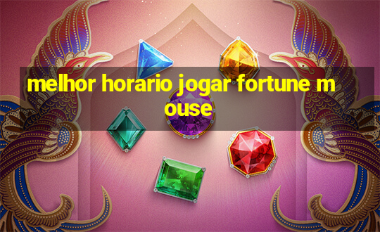 melhor horario jogar fortune mouse