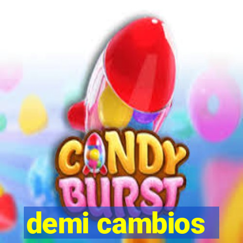 demi cambios