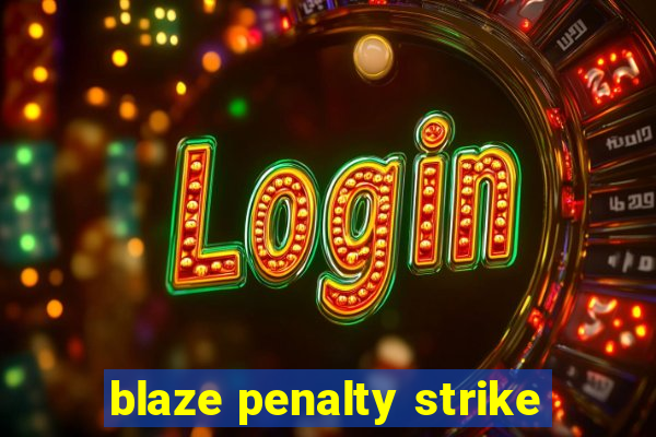 blaze penalty strike