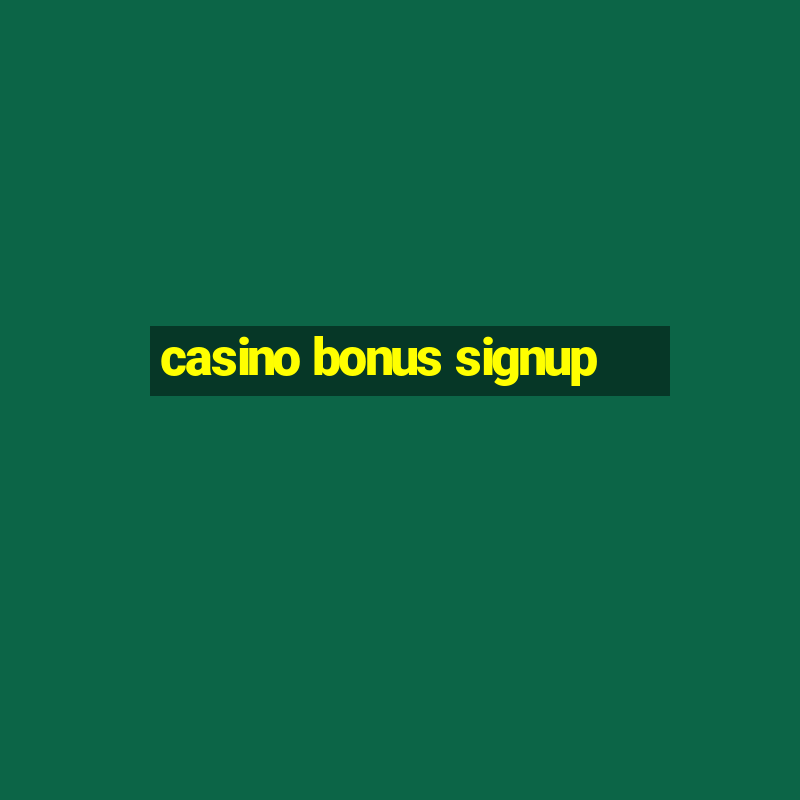 casino bonus signup