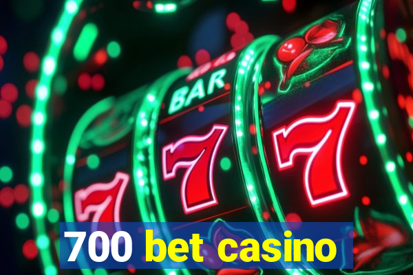 700 bet casino