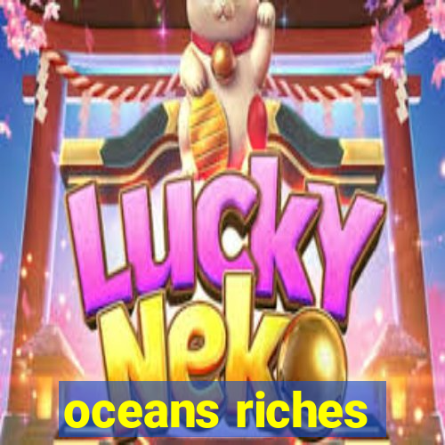 oceans riches