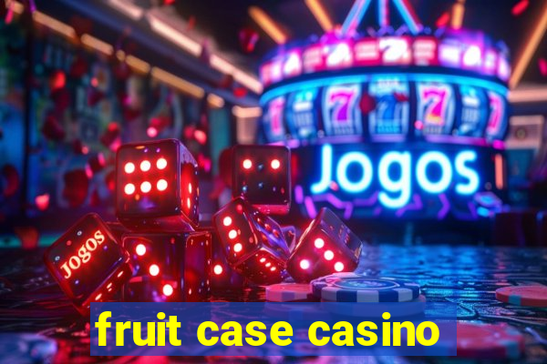 fruit case casino