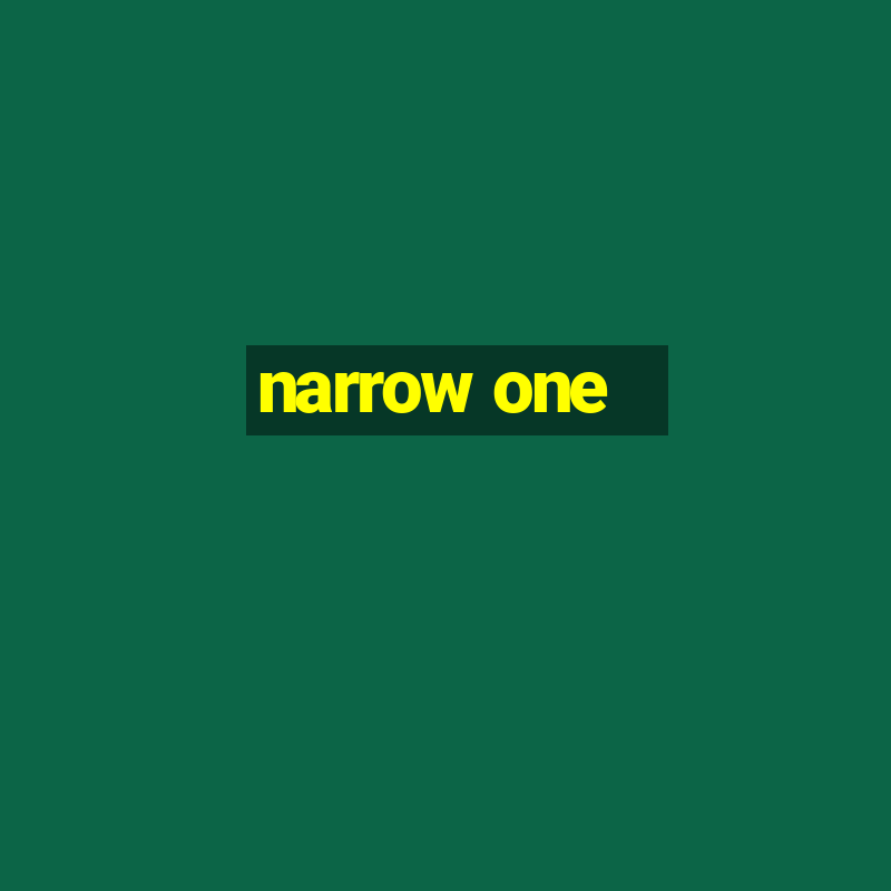 narrow one