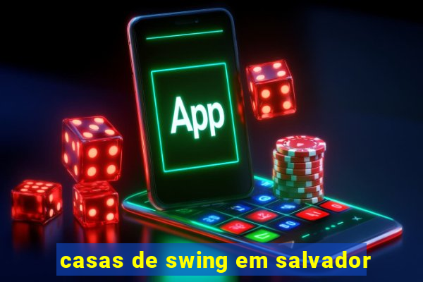 casas de swing em salvador